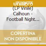 (LP Vinile) Calhoun - Football Night In America vinile