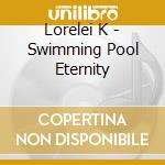 Lorelei K - Swimming Pool Eternity cd