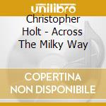 Christopher Holt - Across The Milky Way cd