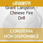 Grant Langston - Chinese Fire Drill cd musicale di Grant Langston