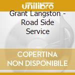 Grant Langston - Road Side Service cd musicale di Grant Langston
