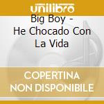 Big Boy - He Chocado Con La Vida cd
