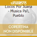 Locos Por Juana - Musica Pa'L Pueblo cd