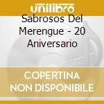 Sabrosos Del Merengue - 20 Aniversario cd musicale di Sabrosos Del Merengue