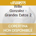 Willie Gonzalez - Grandes Exitos 2 cd musicale di Willie Gonzalez