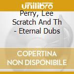 Perry, Lee Scratch And Th - Eternal Dubs cd