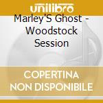 Marley'S Ghost - Woodstock Session cd musicale di Marley'S Ghost