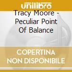 Tracy Moore - Peculiar Point Of Balance cd
