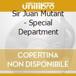 Sir Juan Mutant - Special Department cd