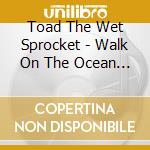 Toad The Wet Sprocket - Walk On The Ocean (7') cd