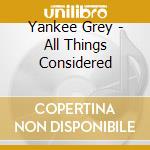Yankee Grey - All Things Considered cd