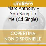 Marc Anthony - You Sang To Me (Cd Single) cd