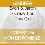 Evan & Jaron - Crazy For This Girl cd