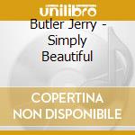 Butler Jerry - Simply Beautiful cd musicale di Butler Jerry