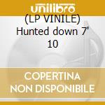(LP VINILE) Hunted down 7' 10