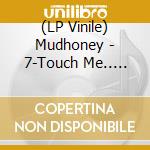 (LP Vinile) Mudhoney - 7-Touch Me.. -Coloured- vinile