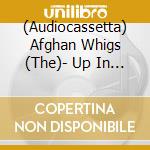 (Audiocassetta) Afghan Whigs (The)- Up In It cd