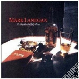Mark Lanegan - Whiskey For The Holy Ghost cd musicale di Mark Lanegan