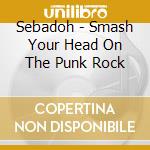 Sebadoh - Smash Your Head On The Punk Rock cd