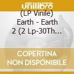 (LP Vinile) Earth - Earth 2 (2 Lp-30Th Anniversary Edition) vinile