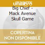 Big Chief - Mack Avenue Skull Game cd musicale di BIG CHIEF