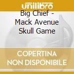 Big Chief - Mack Avenue Skull Game cd