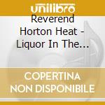 Reverend Horton Heat - Liquor In The Front (Crystal Vellum Coloured) cd musicale