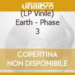 (LP Vinile) Earth - Phase 3 lp vinile di Earth