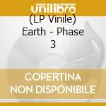 (LP Vinile) Earth - Phase 3 vinile