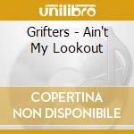 Grifters - Ain't My Lookout cd