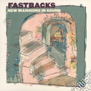 Fastbacks - New Mansions In Sound cd musicale di FASTBACKS