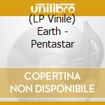 (LP Vinile) Earth - Pentastar lp vinile di EARTH