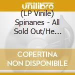 (LP Vinile) Spinanes - All Sold Out/He Smiled Sweetly vinile