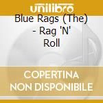 Blue Rags (The) - Rag 'N' Roll cd