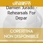Damien Jurado - Rehearsals For Depar cd musicale di Damine Jurado