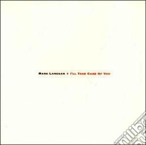Mark Lanegan - I'll Take Care Of You cd musicale di Mark Lanegan