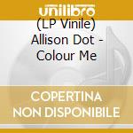 (LP Vinile) Allison Dot - Colour Me vinile