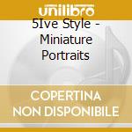 5Ive Style - Miniature Portraits cd