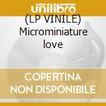 (LP VINILE) Microminiature love lp vinile di Michael Yonkers