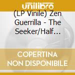 (LP Vinile) Zen Guerrilla - The Seeker/Half Step vinile