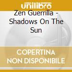 Zen Guerrilla - Shadows On The Sun cd