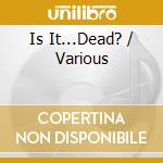 Is It...Dead? / Various cd