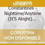 Constantines - Nighttime/Anytime (It'S Alright) (5 Cd) cd musicale di Constantines