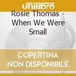 Rosie Thomas - When We Were Small cd