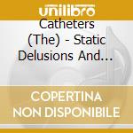 Catheters (The) - Static Delusions And Stone-still Days cd