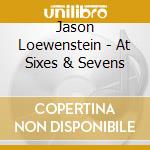 Jason Loewenstein - At Sixes & Sevens cd
