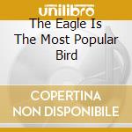 The Eagle Is The Most Popular Bird cd