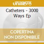 Catheters - 3000 Ways Ep cd