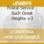 Postal Service - Such Great Heights +3 cd