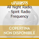 All Night Radio - Spirit Radio Frequency cd musicale di ALL NIGHT RADIO